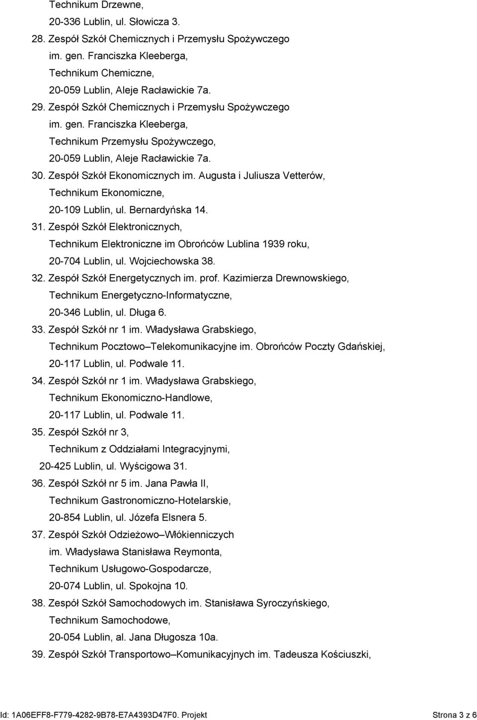 Augusta i Juliusza Vetterów, Technikum Ekonomiczne, 20-109 Lublin, ul. Bernardyńska 14. 31. Zespół Szkół Elektronicznych, Technikum Elektroniczne im Obrońców Lublina 1939 roku, 20-704 Lublin, ul.