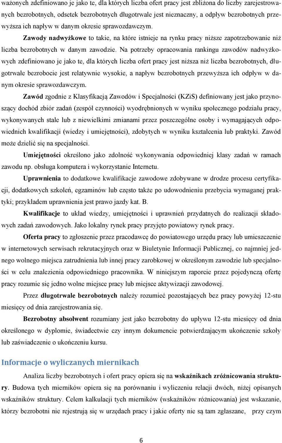 Na potrzeby opracowania rankingu zawodów nadwyżkowych zdefiniowano je jako te, dla których liczba ofert pracy jest niższa niż liczba bezrobotnych, długotrwałe bezrobocie jest relatywnie wysokie, a
