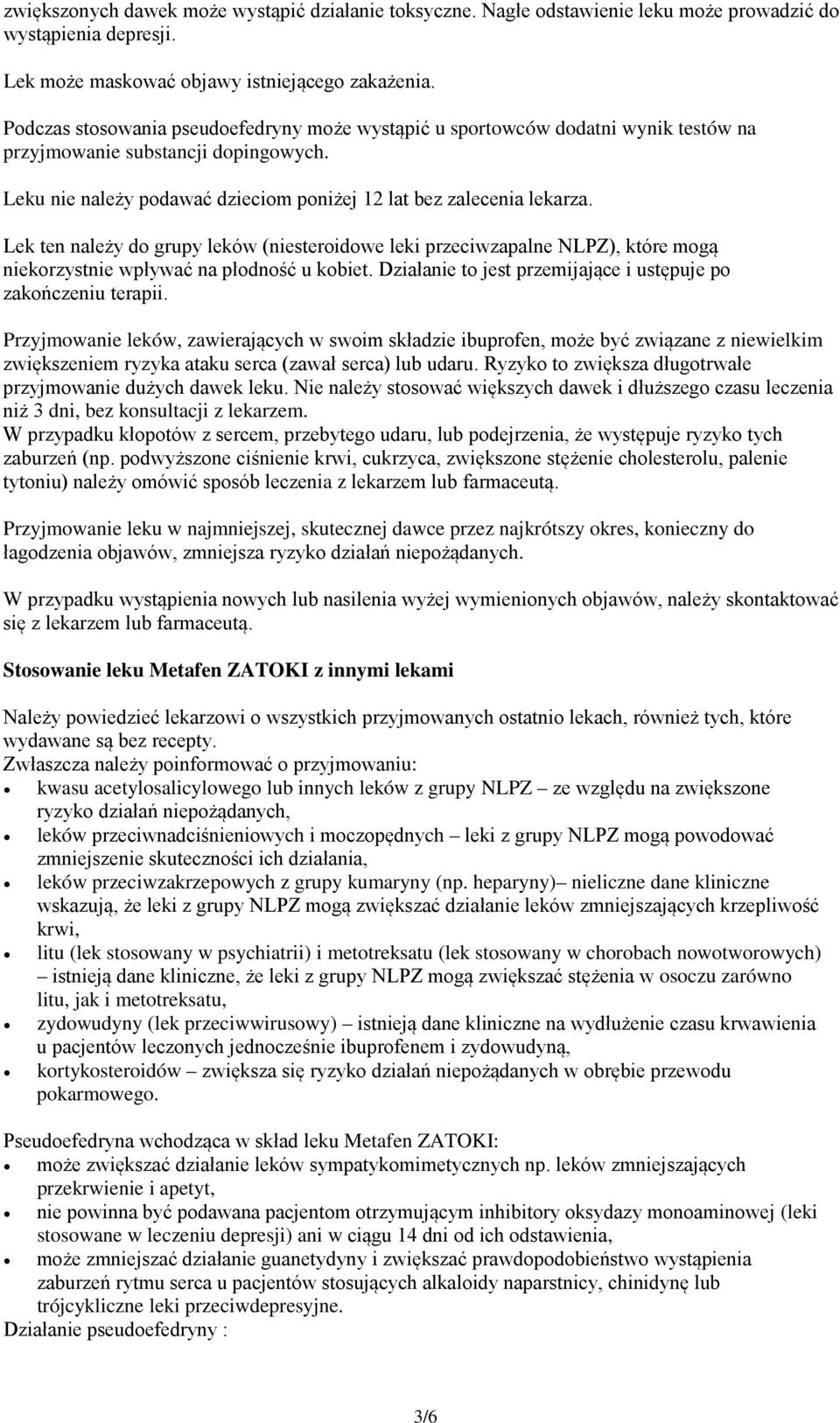 Lek ten należy do grupy leków (niesteroidowe leki przeciwzapalne NLPZ), które mogą niekorzystnie wpływać na płodność u kobiet. Działanie to jest przemijające i ustępuje po zakończeniu terapii.