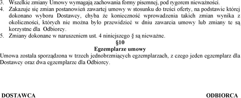 takich zmian wynika z okoliczności, których nie można było przewidzieć w dniu zawarcia umowy lub zmiany te są korzystne dla Odbiorcy. 5.