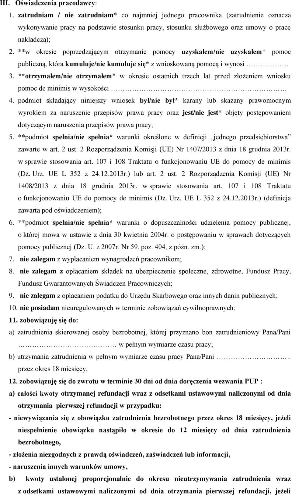**w okresie poprzedzającym otrzymanie pomocy uzyskałem/nie uzyskałem* pomoc publiczną, która kumuluje/nie kumuluje się* z wnioskowaną pomocą i wynosi 3.