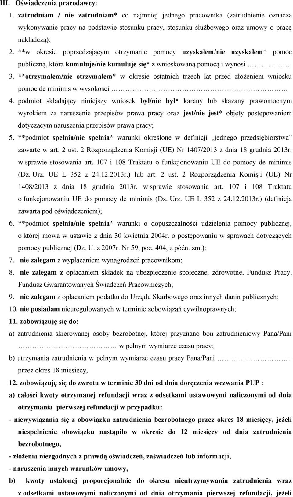 **w okresie poprzedzającym otrzymanie pomocy uzyskałem/nie uzyskałem* pomoc publiczną, która kumuluje/nie kumuluje się* z wnioskowaną pomocą i wynosi 3.