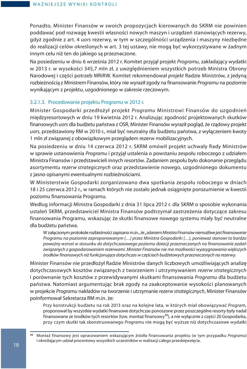 3 tej ustawy, nie mogą być wykorzystywane w żadnym innym celu niż ten do jakiego są przeznaczone. Na posiedzeniu w dniu 6 września 2012 r.
