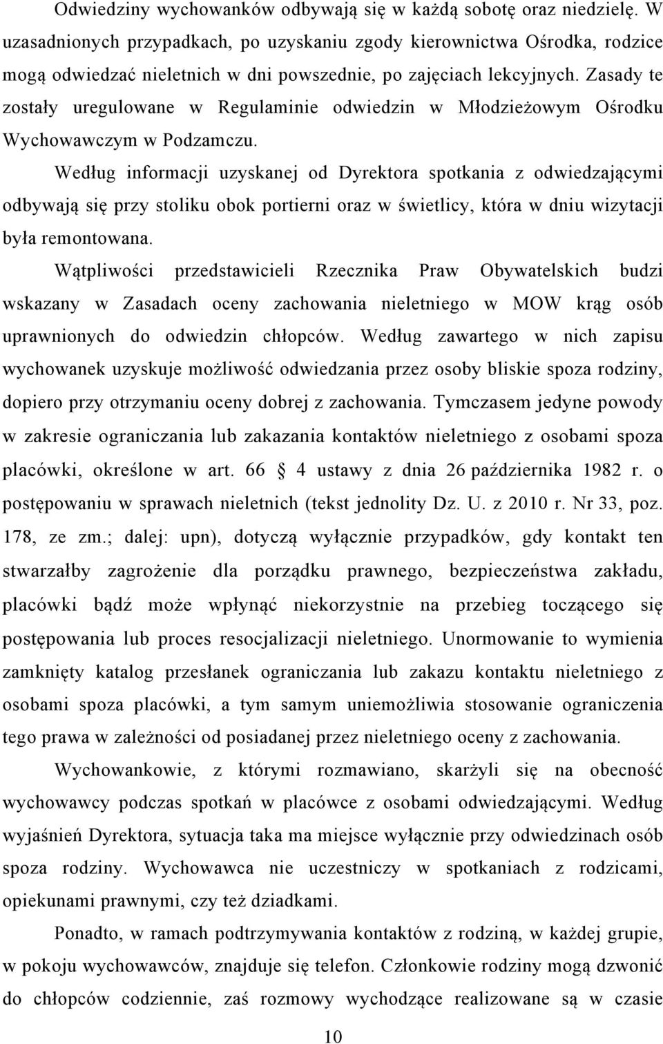 Zasady te zostały uregulowane w Regulaminie odwiedzin w Młodzieżowym Ośrodku Wychowawczym w Podzamczu.