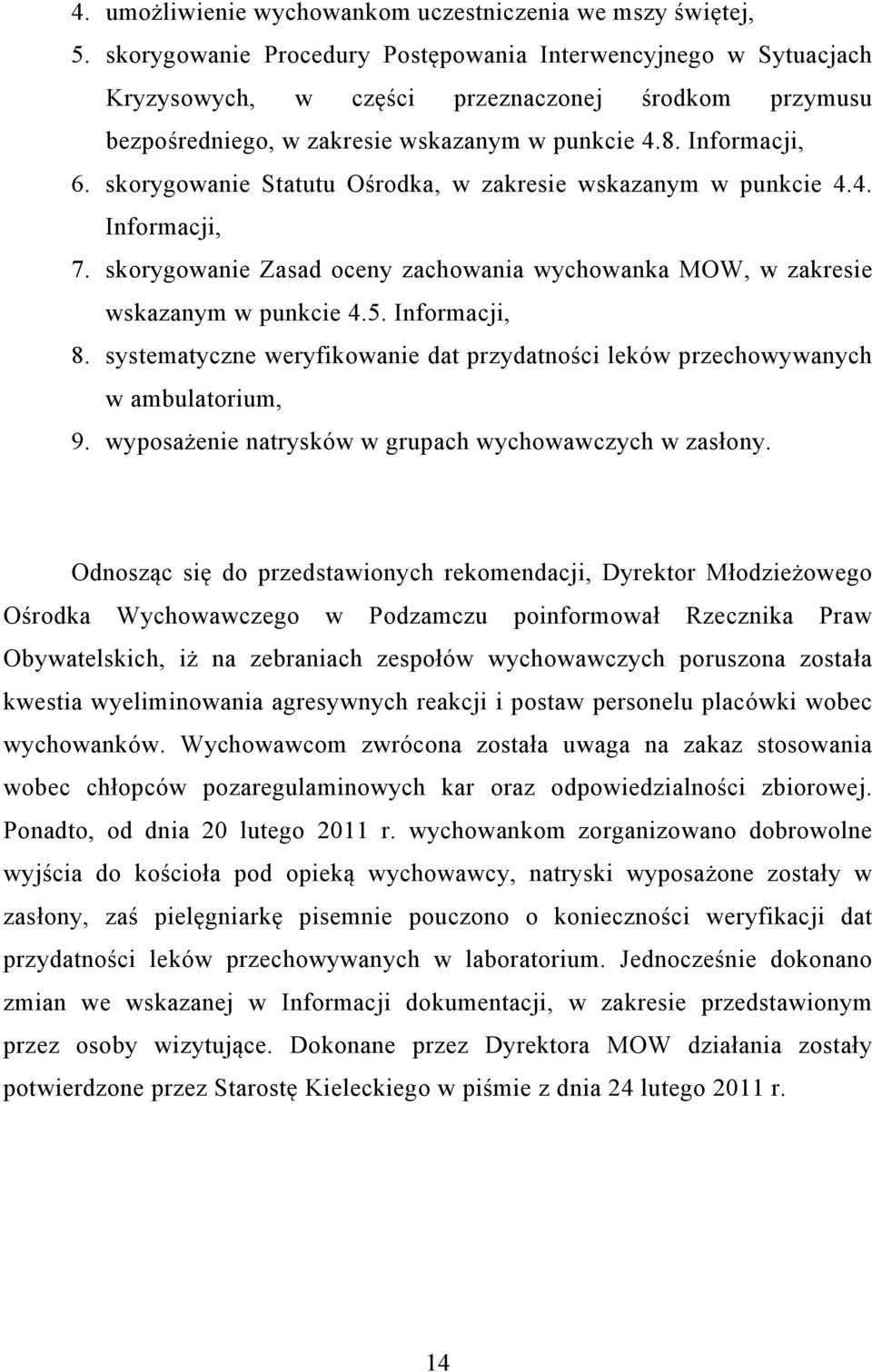skorygowanie Statutu Ośrodka, w zakresie wskazanym w punkcie 4.4. Informacji, 7. skorygowanie Zasad oceny zachowania wychowanka MOW, w zakresie wskazanym w punkcie 4.5. Informacji, 8.