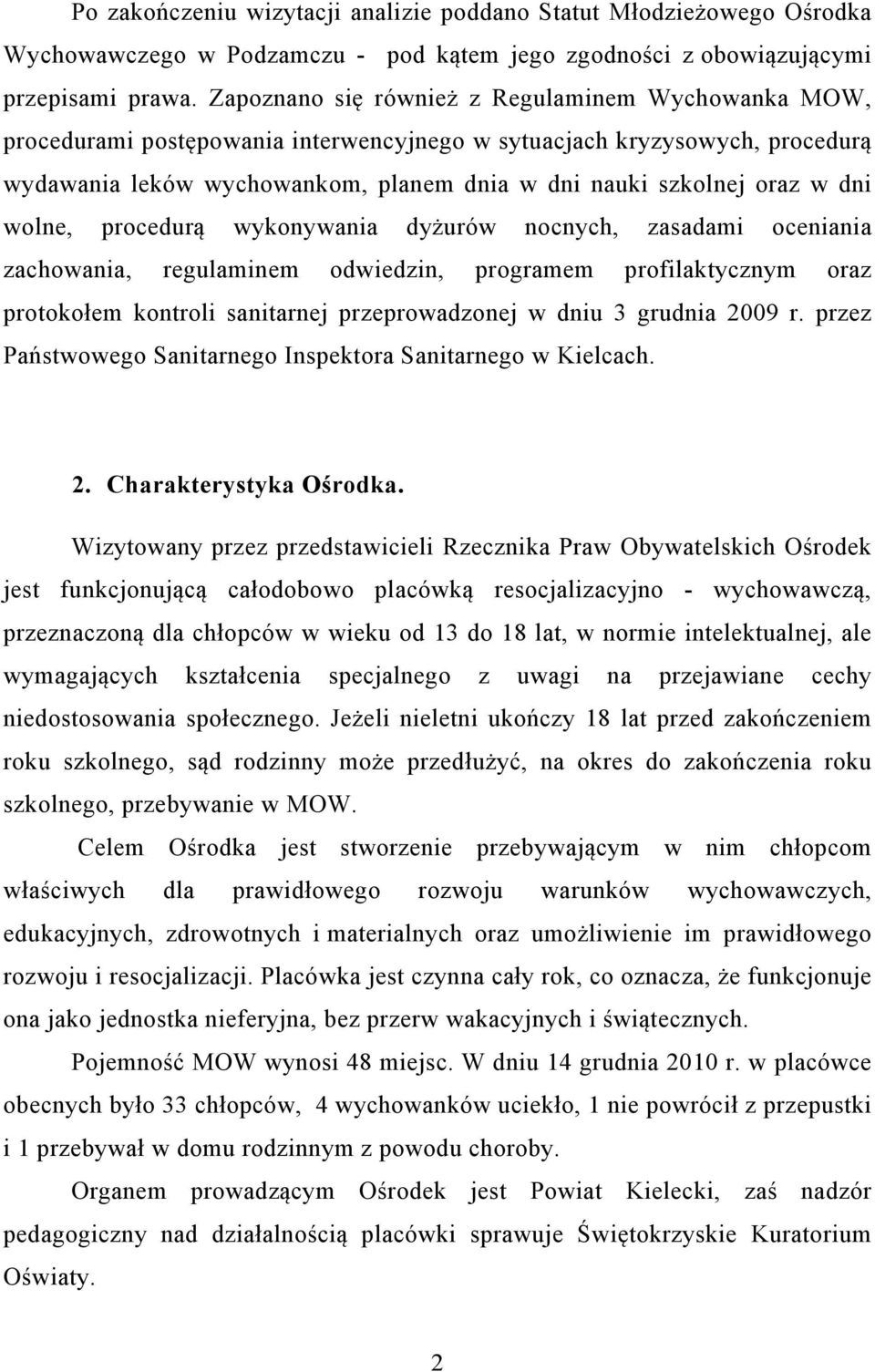 dni wolne, procedurą wykonywania dyżurów nocnych, zasadami oceniania zachowania, regulaminem odwiedzin, programem profilaktycznym oraz protokołem kontroli sanitarnej przeprowadzonej w dniu 3 grudnia