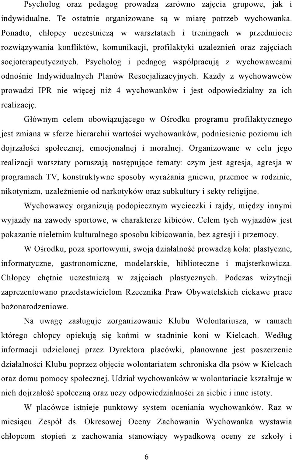 Psycholog i pedagog współpracują z wychowawcami odnośnie Indywidualnych Planów Resocjalizacyjnych.