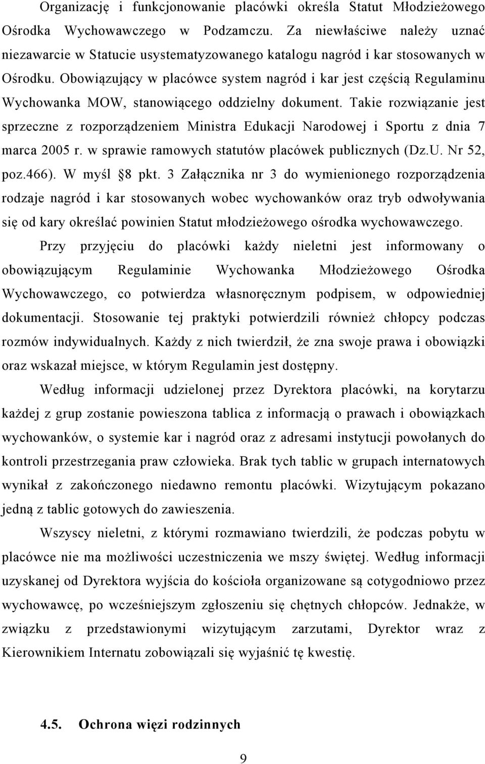 Obowiązujący w placówce system nagród i kar jest częścią Regulaminu Wychowanka MOW, stanowiącego oddzielny dokument.