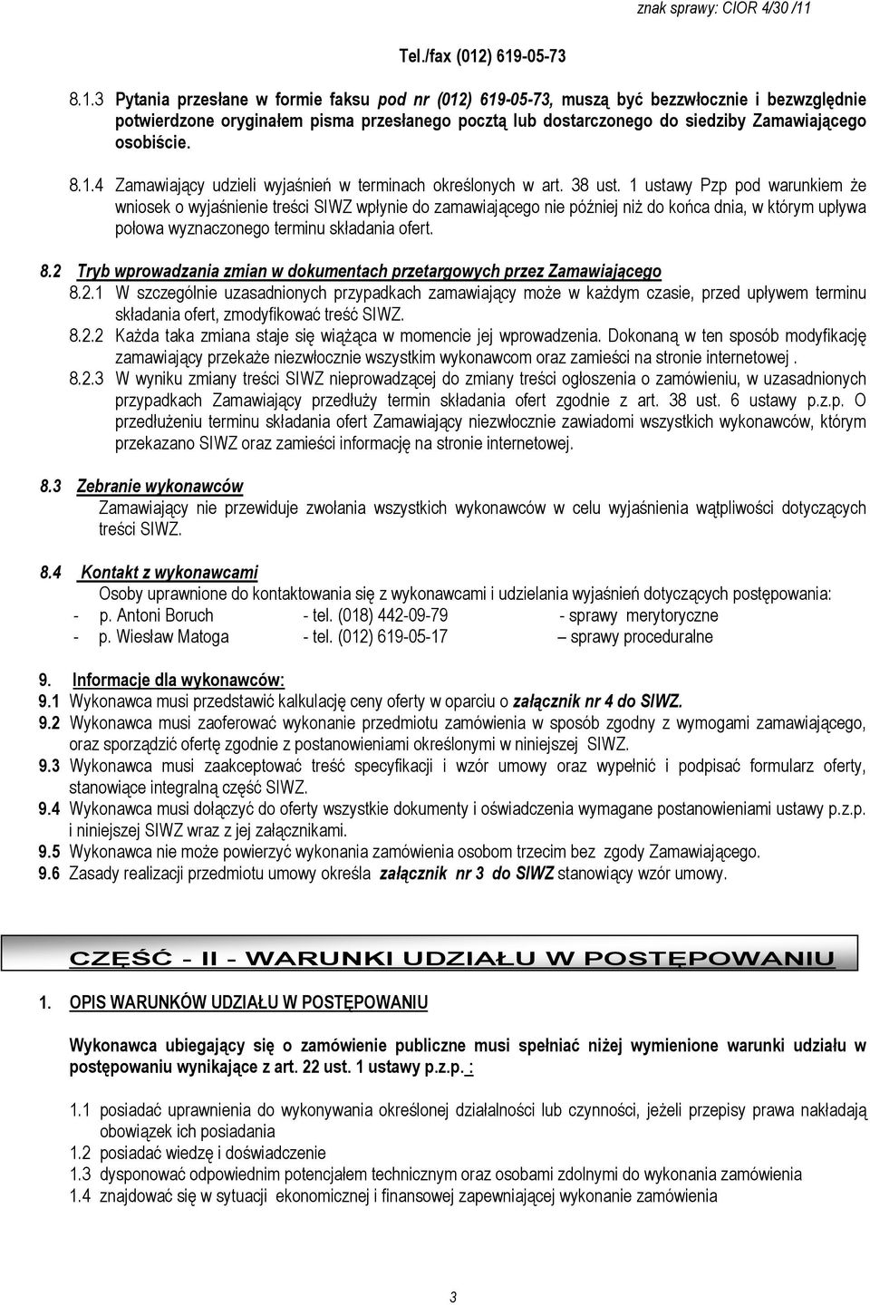 Zamawiającego osobiście. 8.1.4 Zamawiający udzieli wyjaśnień w terminach określonych w art. 38 ust.