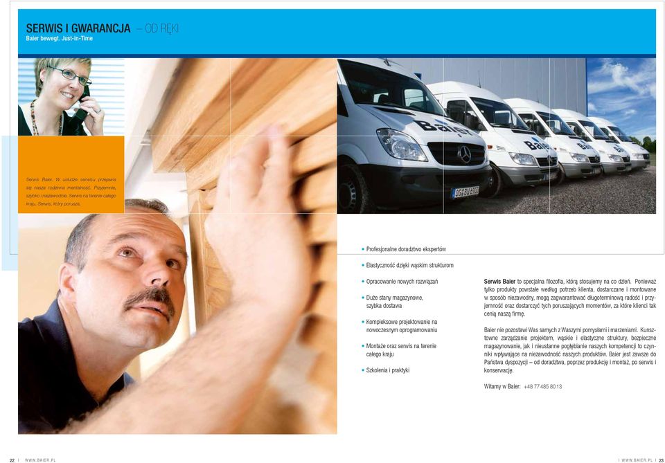 Profesjonalne doradztwo ekspertów Elastyczność dzięki wąskim strukturom Opracowanie nowych rozwiązań Duże stany magazynowe, szybka dostawa Kompleksowe projektowanie na nowoczesnym oprogramowaniu