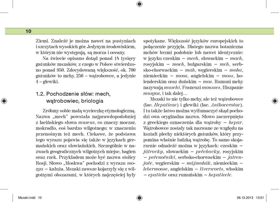 0 wątrobowce, a jedynie 4 glewiki. 1.2. Pochodzenie słów: mech, wątrobowiec, briologia Zróbmy sobie małą wycieczkę etymologiczną.