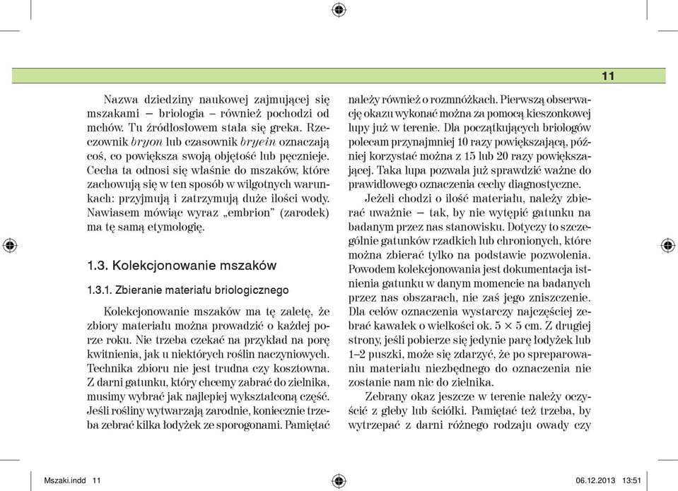 Cecha ta odnosi się właśnie do mszaków, które zachowują się w ten sposób w wilgotnych warunkach: przyjmują i zatrzymują duże ilości wody. Nawiasem mówiąc wyraz embrion (zarodek) ma tę samą etymologię.