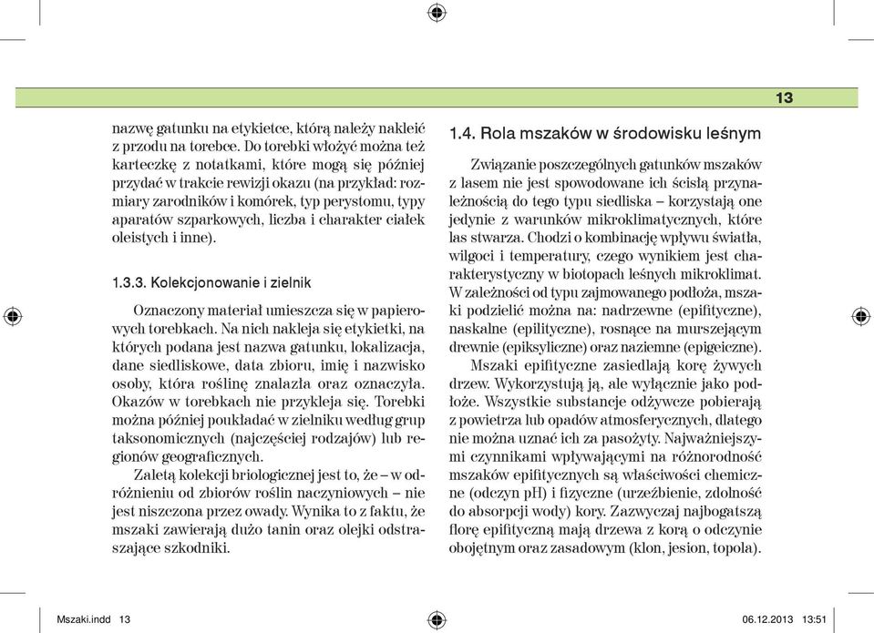 i charakter ciałek oleistych i inne). 1.3.3. Kolekcjonowanie i zielnik Oznaczony materiał umieszcza się w papierowych torebkach.
