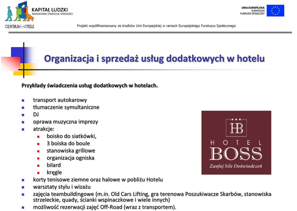 stanowiska grillowe organizacja ogniska bilard kręgle korty tenisowe ziemne oraz halowe w pobliżu Hotelu warsztaty stylu i