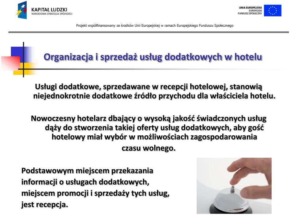 Nowoczesny hotelarz dbający o wysoką jakośd świadczonych usług dąży do stworzenia takiej oferty usług