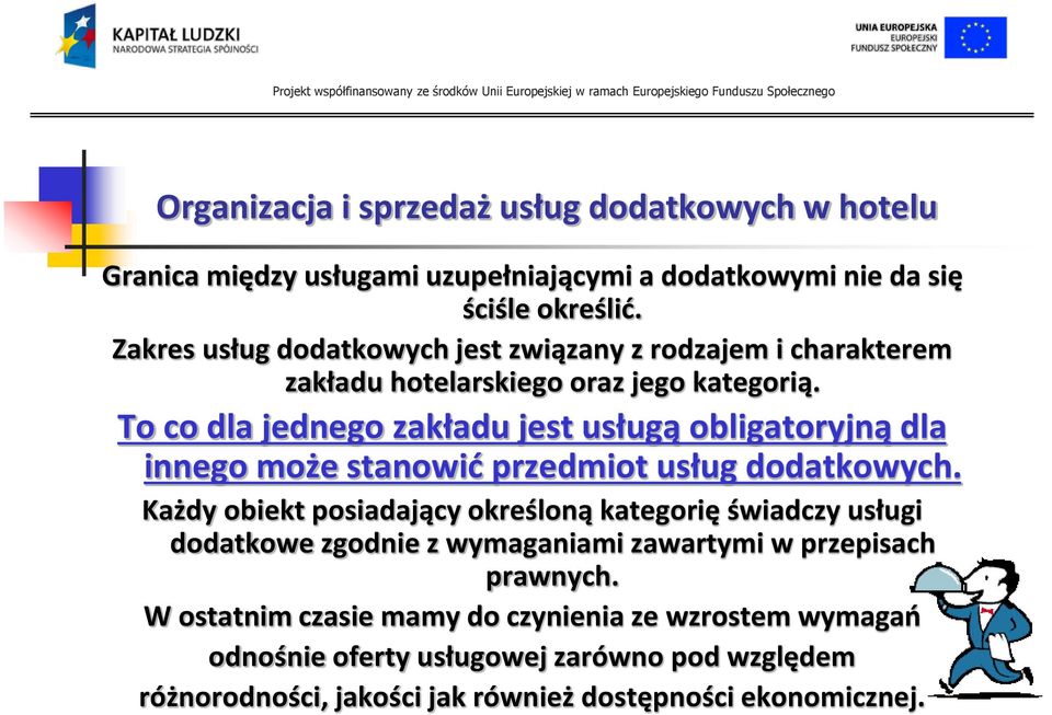 To co dla jednego zakładu jest usługą obligatoryjną dla innego może stanowid przedmiot usług dodatkowych.