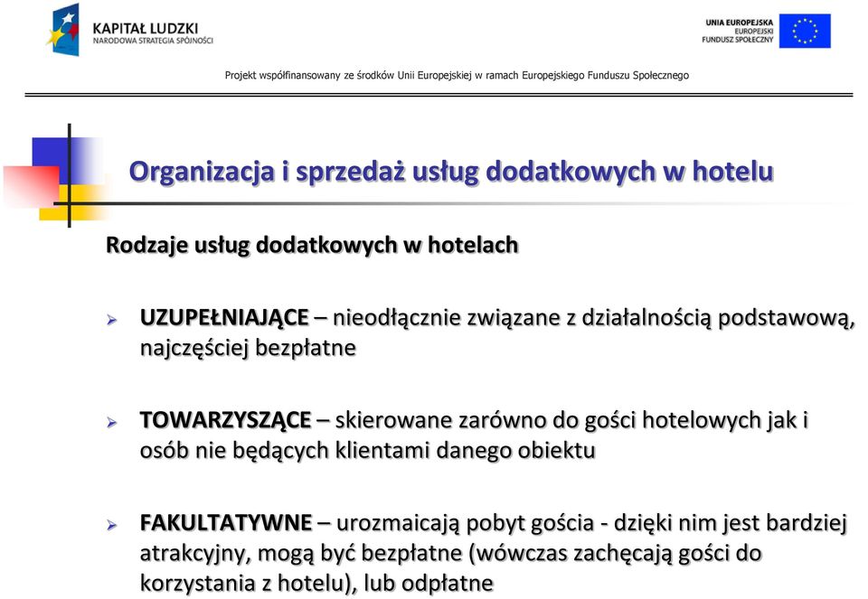 osób nie będących klientami danego obiektu FAKULTATYWNE urozmaicają pobyt gościa - dzięki nim