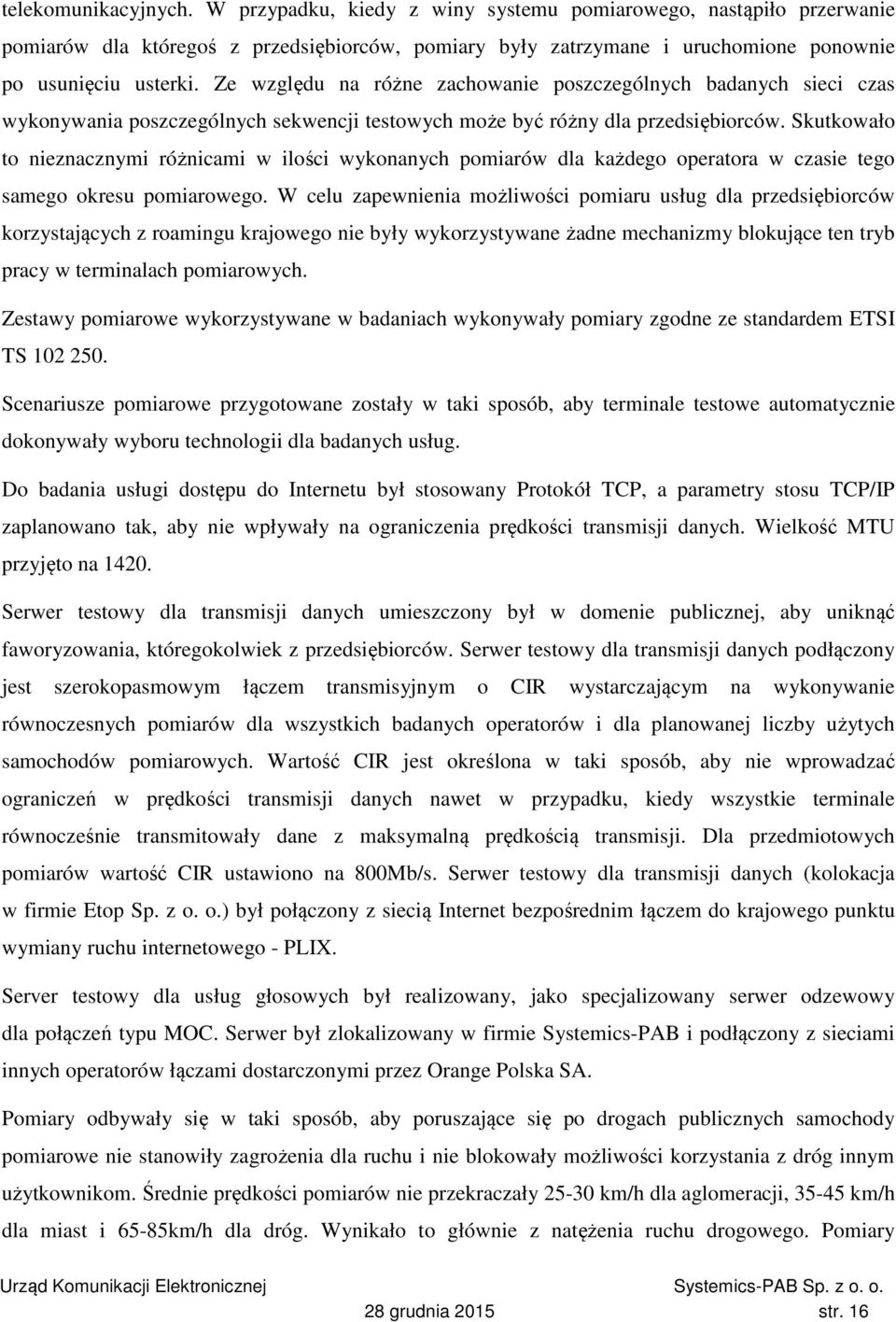Skutkowało to nieznacznymi różnicami w ilości wykonanych pomiarów dla każdego operatora w czasie tego samego okresu pomiarowego.