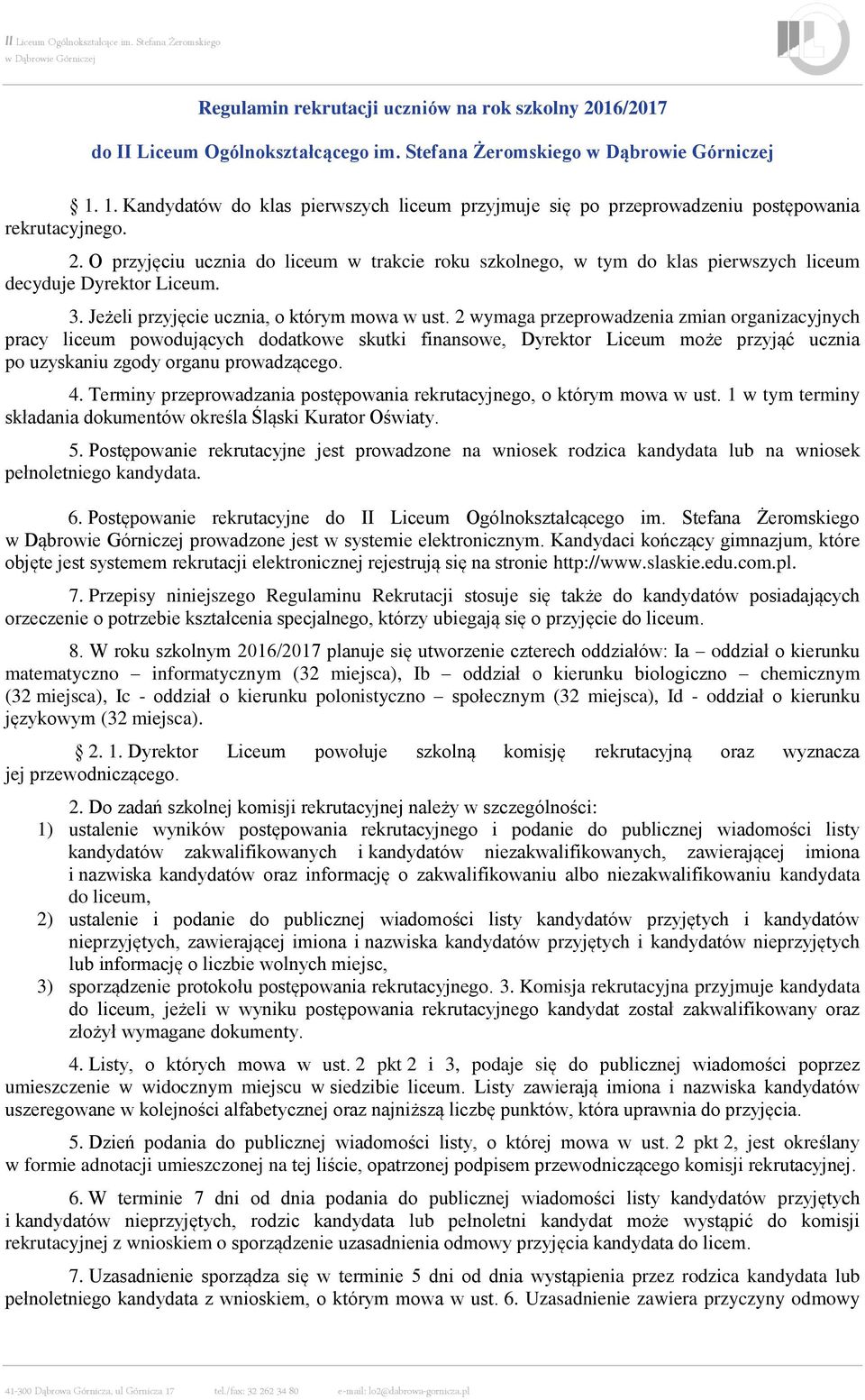 O przyjęciu ucznia do liceum w trakcie roku szkolnego, w tym do klas pierwszych liceum decyduje Dyrektor Liceum. 3. Jeżeli przyjęcie ucznia, o którym mowa w ust.