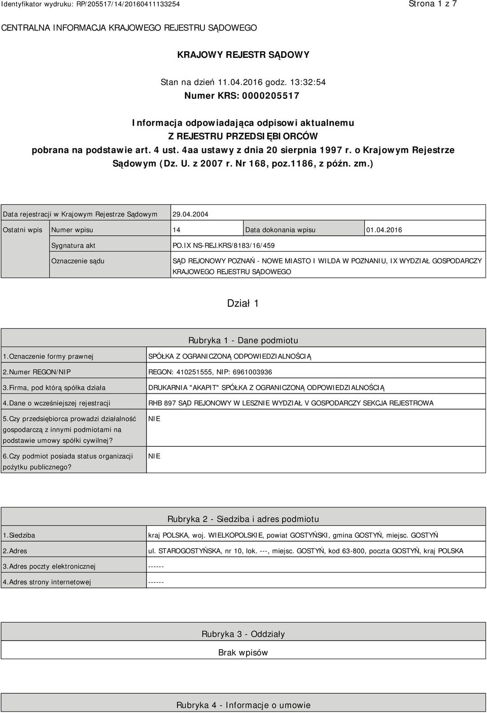 o Krajowym Rejestrze Sądowym (Dz. U. z 2007 r. Nr 168, poz.1186, z późn. zm.) Data rejestracji w Krajowym Rejestrze Sądowym 29.04.2004 Ostatni wpis Numer wpisu 14 Data dokonania wpisu 01.04.2016 Sygnatura akt Oznaczenie sądu PO.