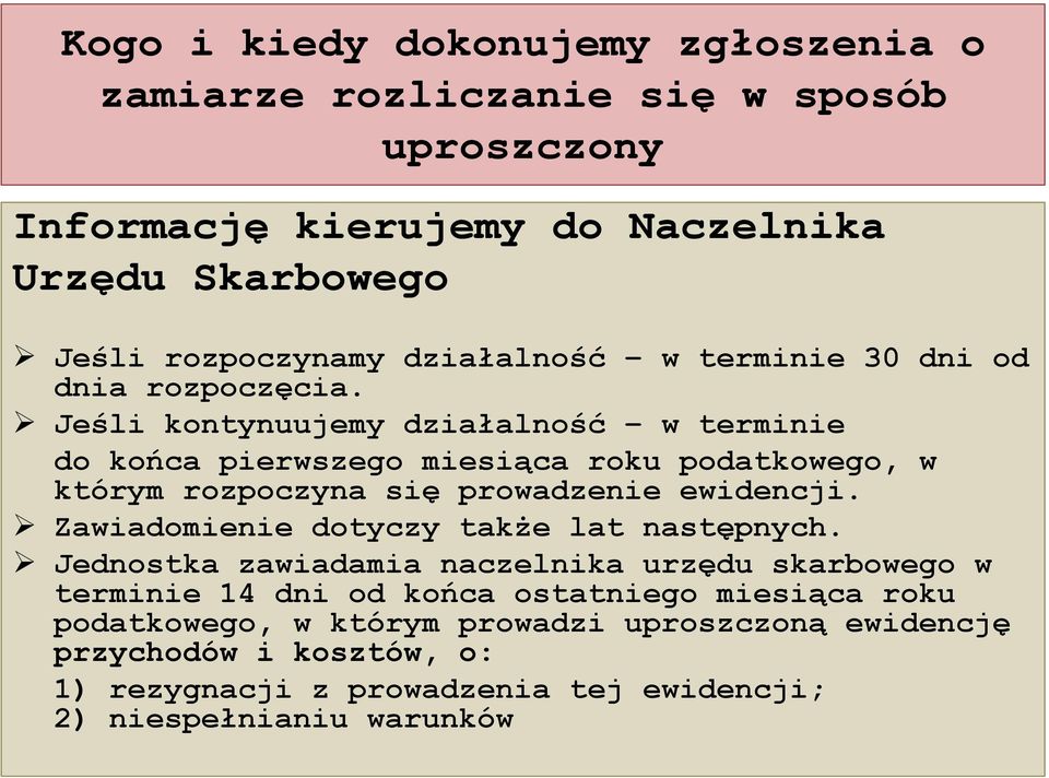 Jeśli kontynuujemy działalność w terminie do końca pierwszego miesiąca roku podatkowego, w którym rozpoczyna się prowadzenie ewidencji.