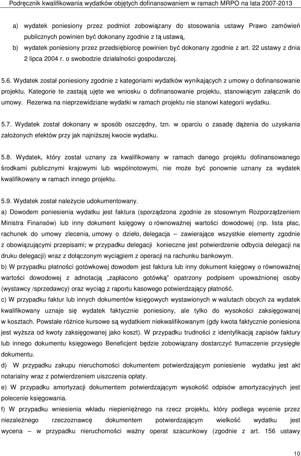 Wydatek został poniesiony zgodnie z kategoriami wydatków wynikających z umowy o dofinansowanie projektu.