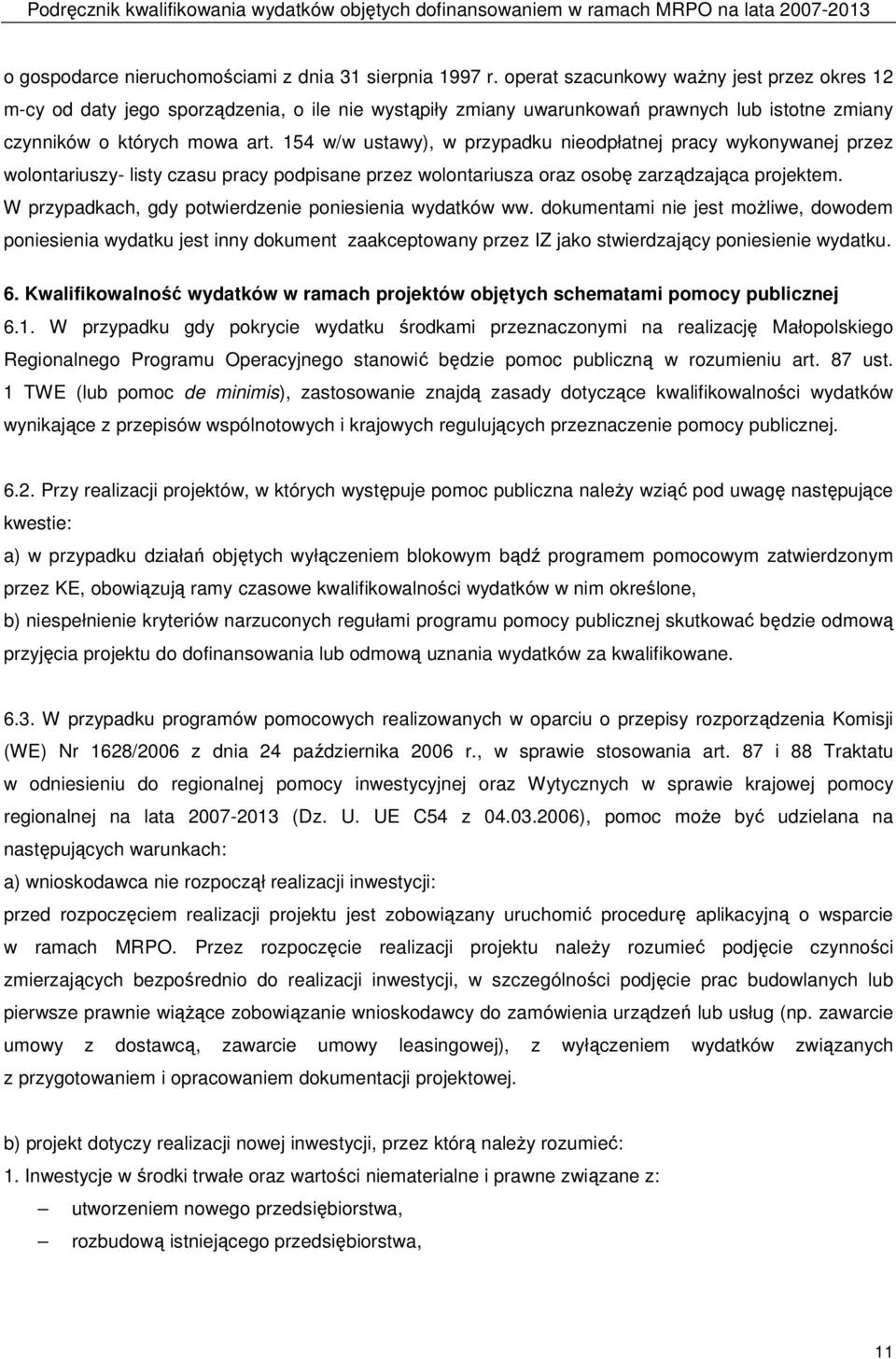 154 w/w ustawy), w przypadku nieodpłatnej pracy wykonywanej przez wolontariuszy- listy czasu pracy podpisane przez wolontariusza oraz osobę zarządzająca projektem.