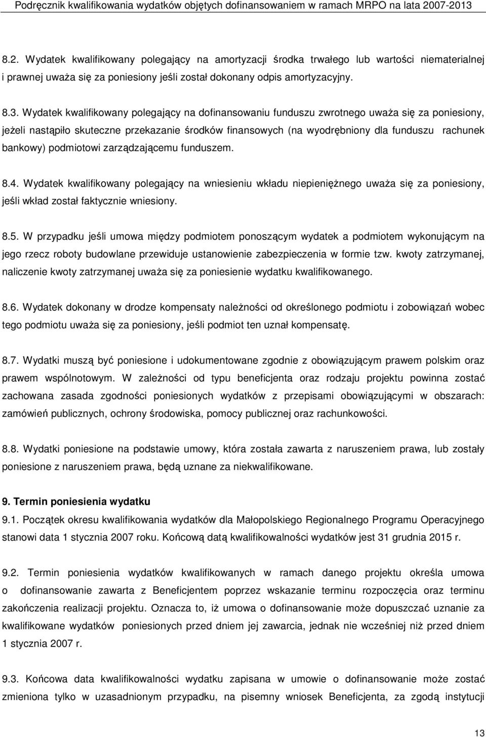 bankowy) podmiotowi zarządzającemu funduszem. 8.4. Wydatek kwalifikowany polegający na wniesieniu wkładu niepienięŝnego uwaŝa się za poniesiony, jeśli wkład został faktycznie wniesiony. 8.5.