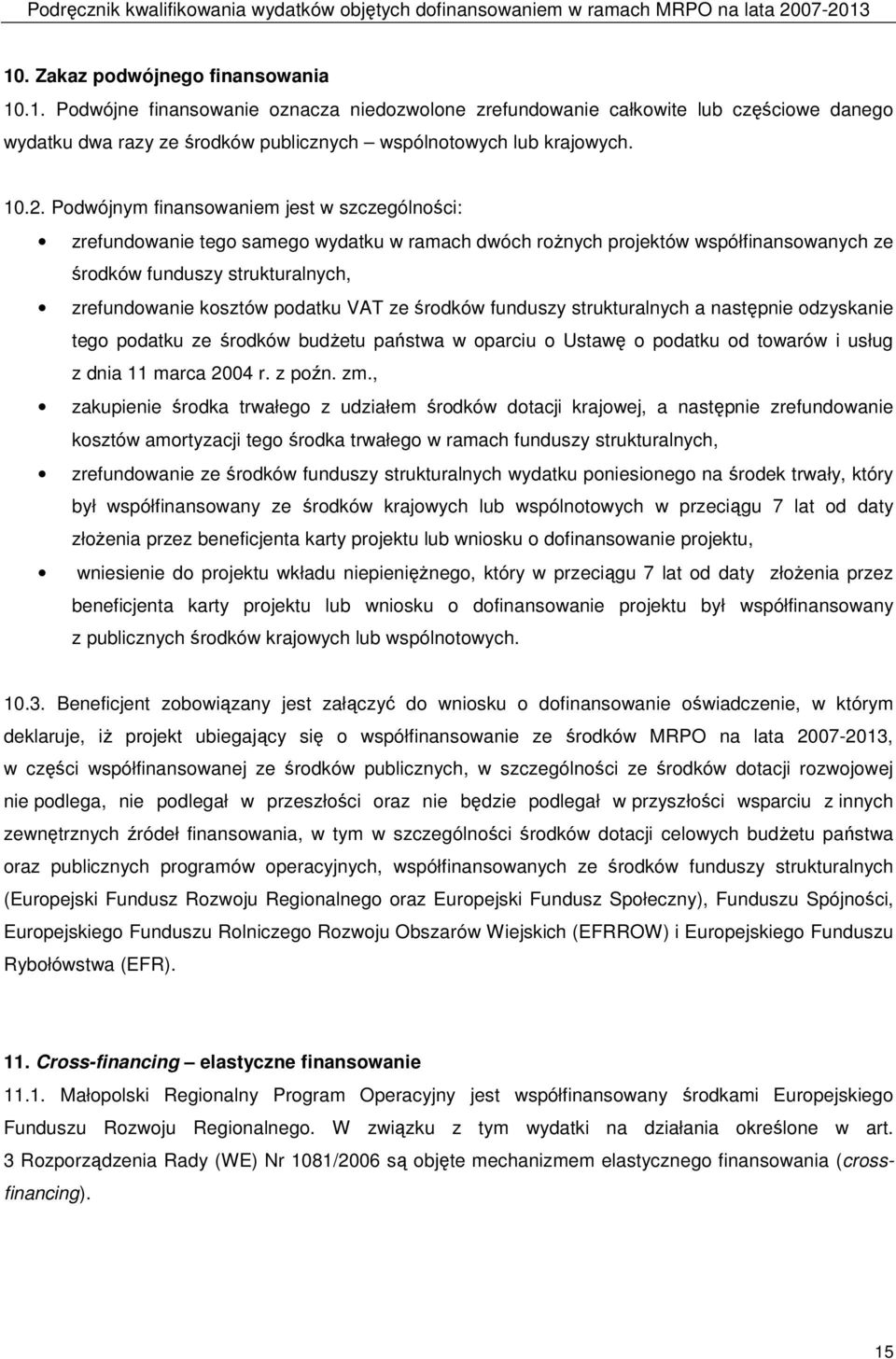 VAT ze środków funduszy strukturalnych a następnie odzyskanie tego podatku ze środków budŝetu państwa w oparciu o Ustawę o podatku od towarów i usług z dnia 11 marca 2004 r. z poźn. zm.