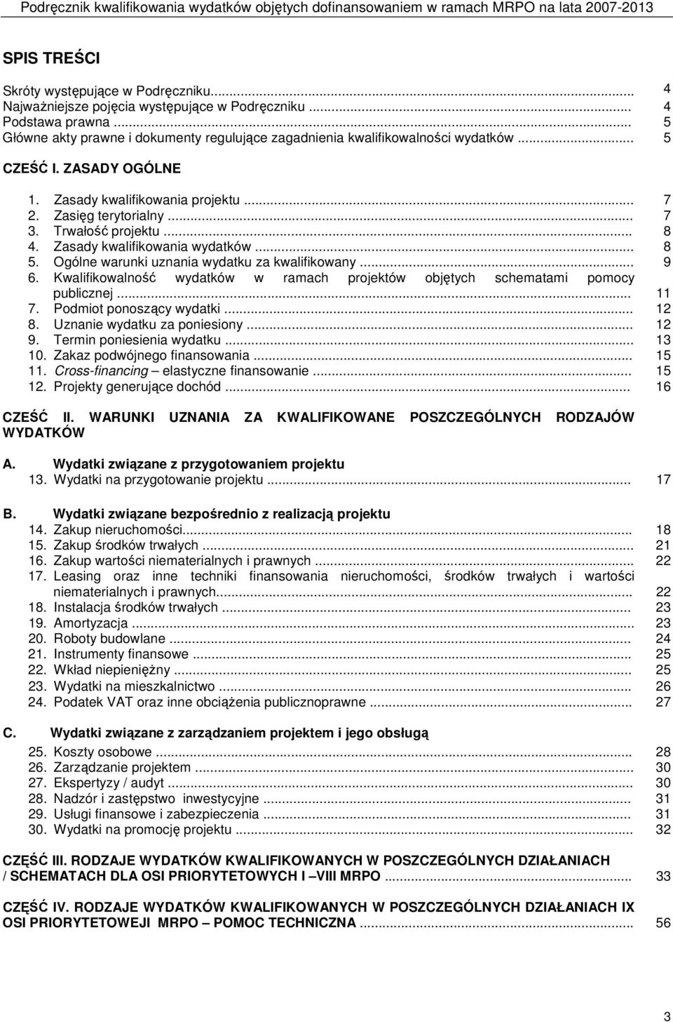 Trwałość projektu... 8 4. Zasady kwalifikowania wydatków... 8 5. Ogólne warunki uznania wydatku za kwalifikowany... 9 6.