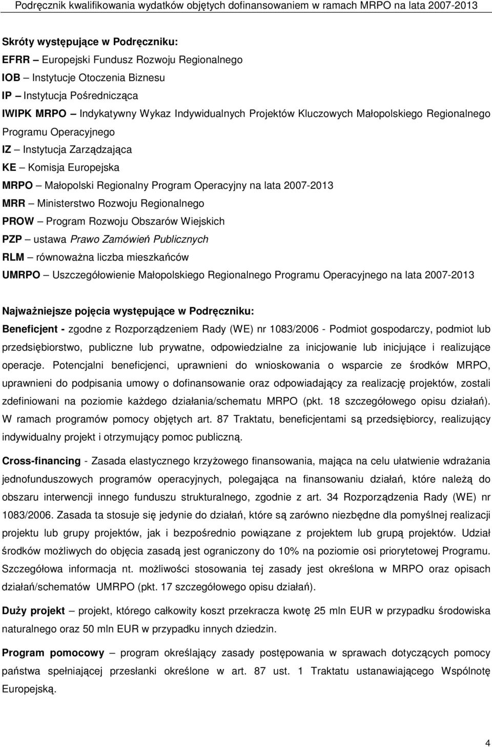Regionalnego PROW Program Rozwoju Obszarów Wiejskich PZP ustawa Prawo Zamówień Publicznych RLM równowaŝna liczba mieszkańców UMRPO Uszczegółowienie Małopolskiego Regionalnego Programu Operacyjnego na