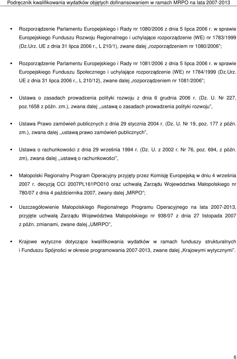 w sprawie Europejskiego Funduszu Społecznego i uchylające rozporządzenie (WE) nr 1784/1999 (Dz.Urz. UE z dnia 31 lipca 2006 r.