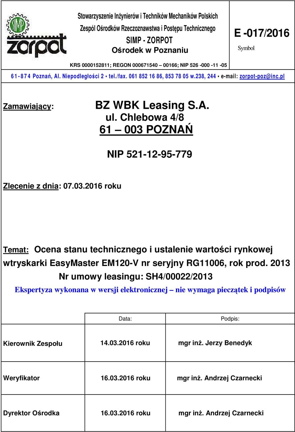 Chlebowa 4/8 61 003 POZNAŃ NIP 521-12-95-779 Zlecenie z dnia: 07.03.2016 roku Temat: Ocena stanu technicznego i ustalenie wartości rynkowej wtryskarki EasyMaster EM120-V nr seryjny RG11006, rok prod.