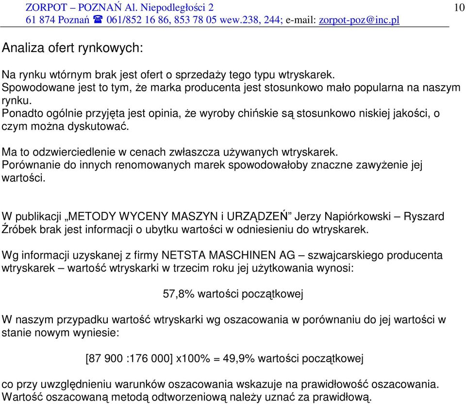 Porównanie do innych renomowanych marek spowodowałoby znaczne zawyŝenie jej wartości.