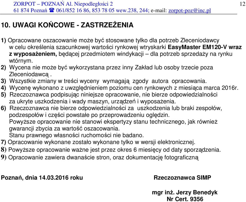 wyposaŝeniem, będącej przedmiotem windykacji dla potrzeb sprzedaŝy na rynku wtórnym. 2) Wycena nie moŝe być wykorzystana przez inny Zakład lub osoby trzecie poza Zleceniodawcą.