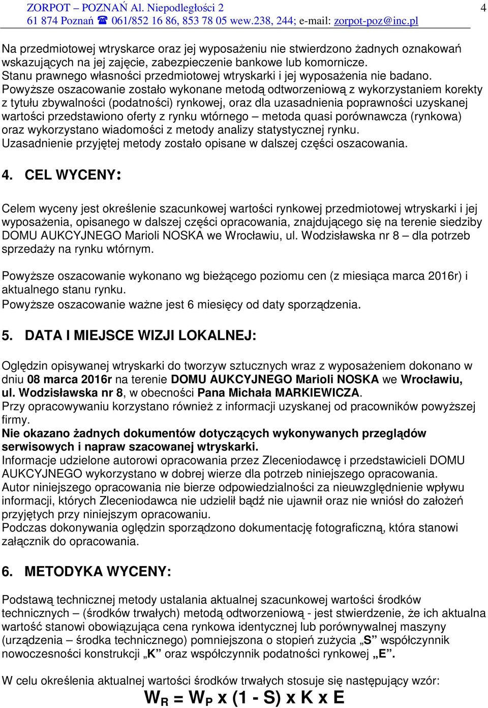 PowyŜsze oszacowanie zostało wykonane metodą odtworzeniową z wykorzystaniem korekty z tytułu zbywalności (podatności) rynkowej, oraz dla uzasadnienia poprawności uzyskanej wartości przedstawiono