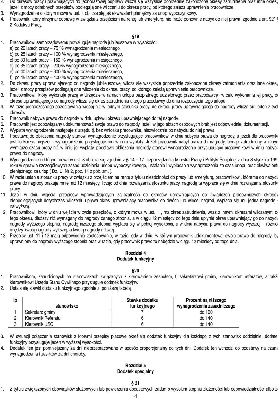 Pracownik, który otrzymał odprawę w związku z przejściem na rentę lub emeryturę, nie może ponownie nabyć do niej prawa, zgodnie z art. 92¹ 2 Kodeksu Pracy. 19 1.