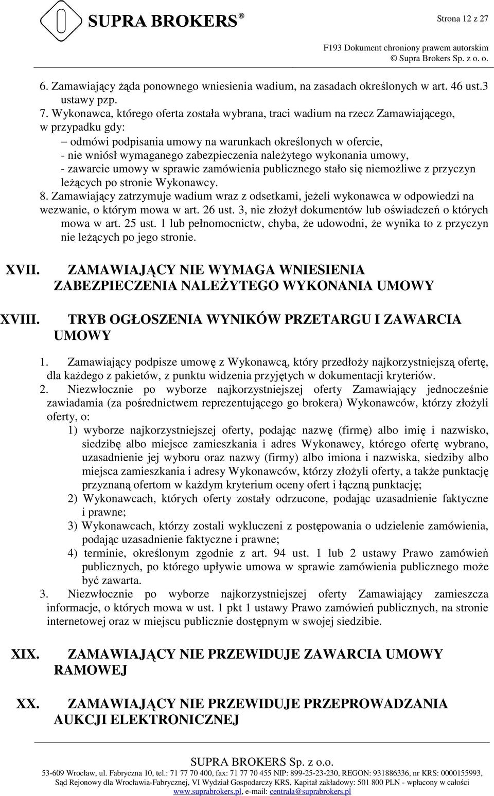 należytego wykonania umowy, - zawarcie umowy w sprawie zamówienia publicznego stało się niemożliwe z przyczyn leżących po stronie Wykonawcy. 8.