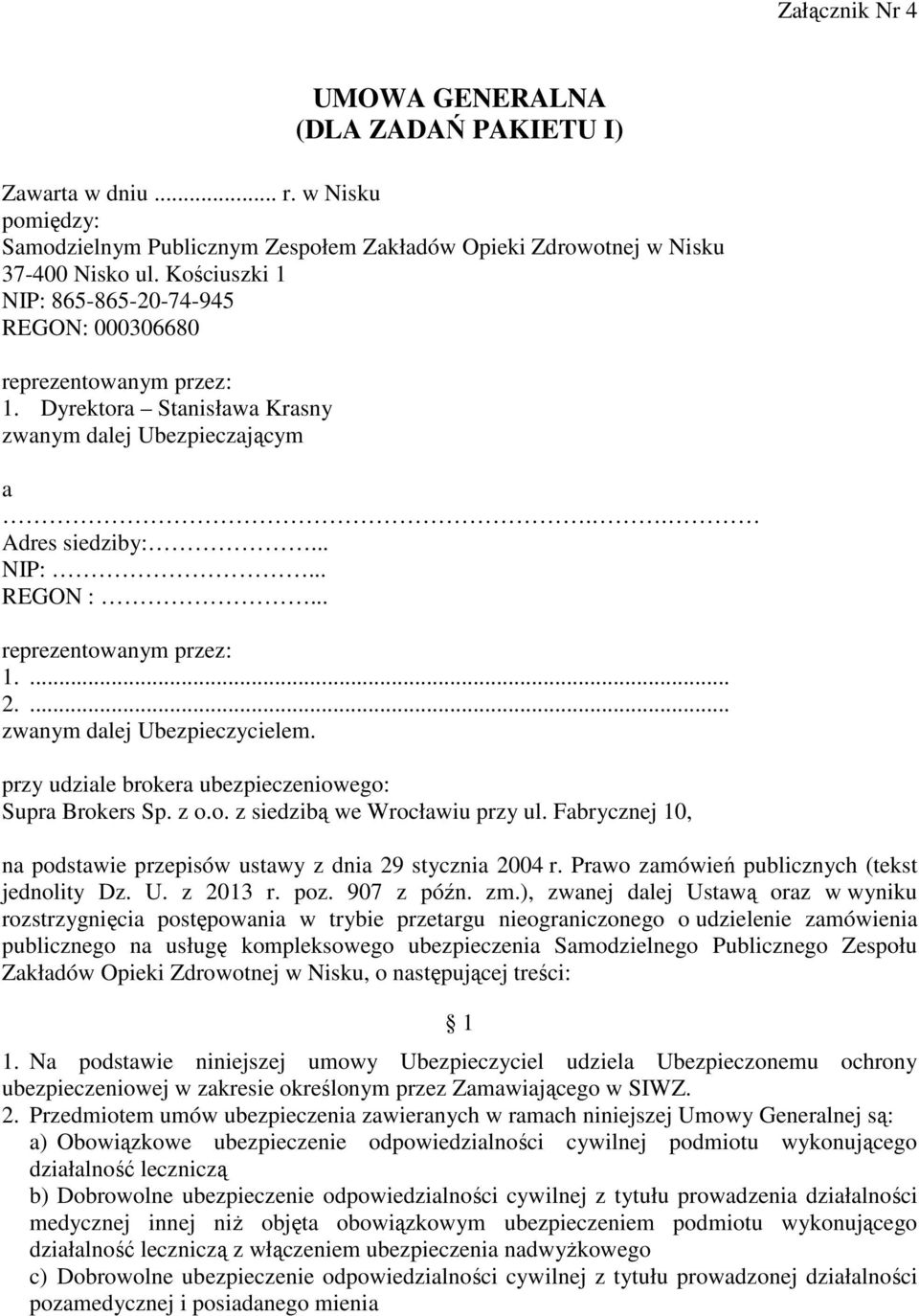 .. reprezentowanym przez: 1.... 2.... zwanym dalej Ubezpieczycielem. przy udziale brokera ubezpieczeniowego: Supra Brokers Sp. z o.o. z siedzibą we Wrocławiu przy ul.