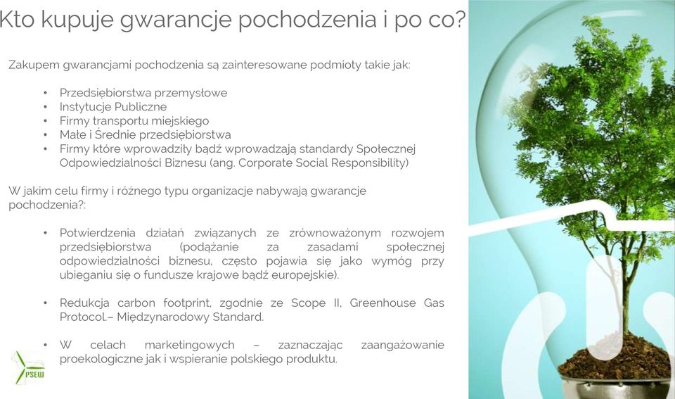 wprowadziły bądź wprowadzają standardy Społecznej Odpowiedzialności Biznesu (ang. Corporate Social Responsibility) W jakim celu firmy i różnego typu organizacje nabywają gwarancje pochodzenia?