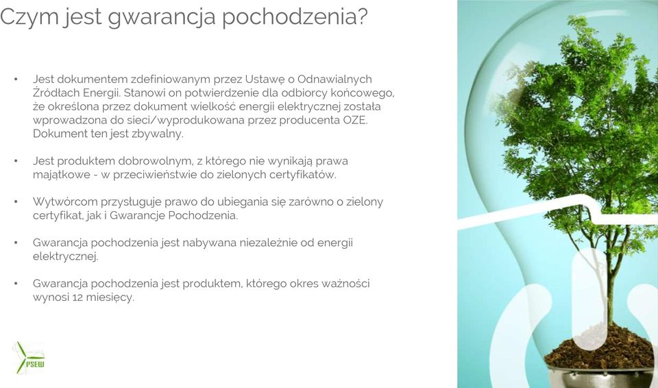 OZE. Dokument ten jest zbywalny. Jest produktem dobrowolnym, z którego nie wynikają prawa majątkowe - w przeciwieństwie do zielonych certyfikatów.