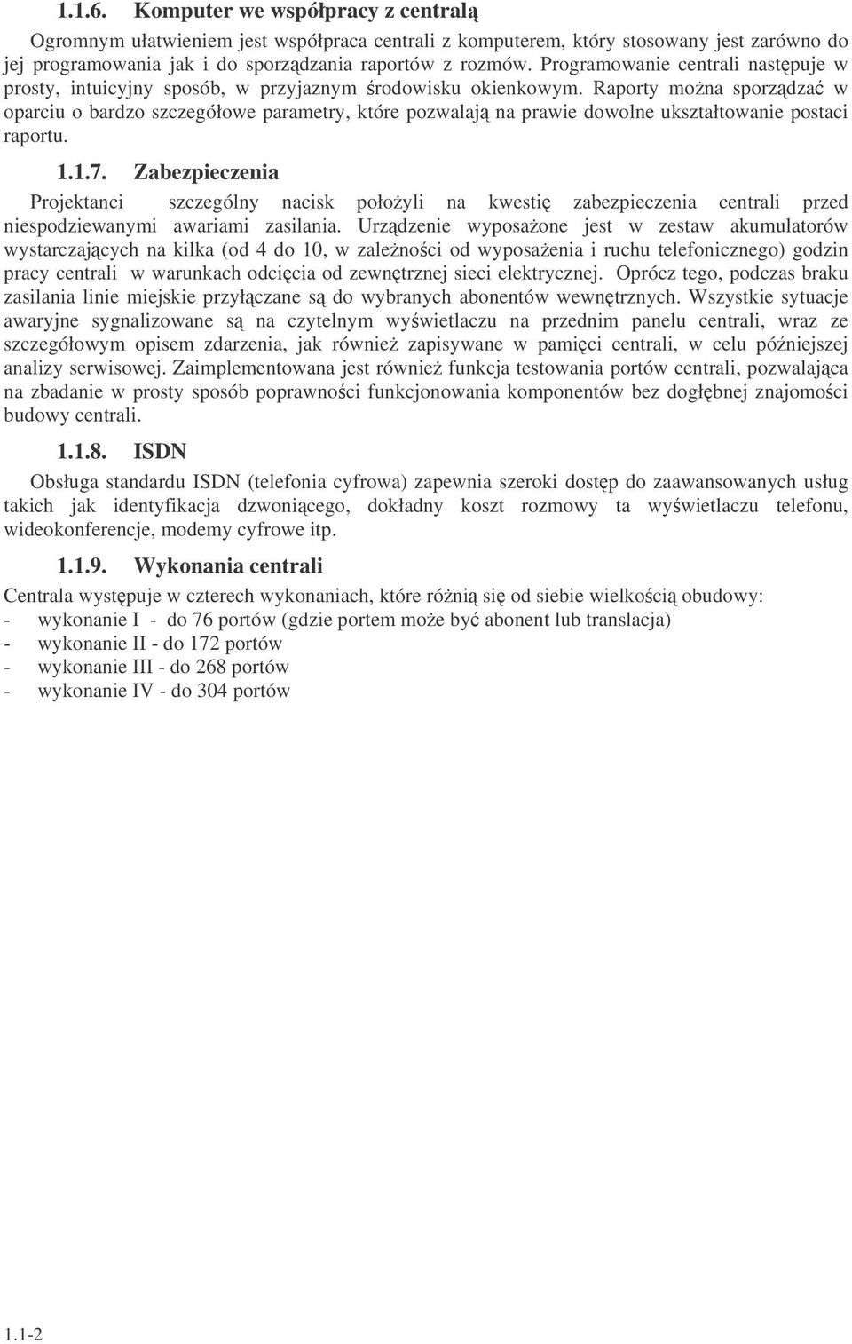 Raporty mona sporzdza w oparciu o bardzo szczegółowe parametry, które pozwalaj na prawie dowolne ukształtowanie postaci raportu. 1.1.7.