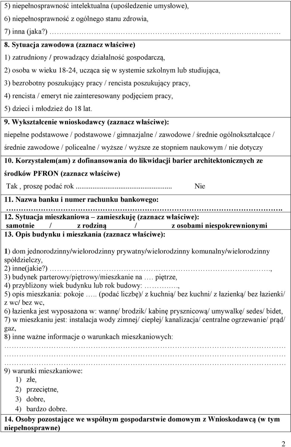 rencista poszukujący pracy, 4) rencista / emeryt nie zainteresowany podjęciem pracy, 5) dzieci i młodzież do 18 lat. 9.