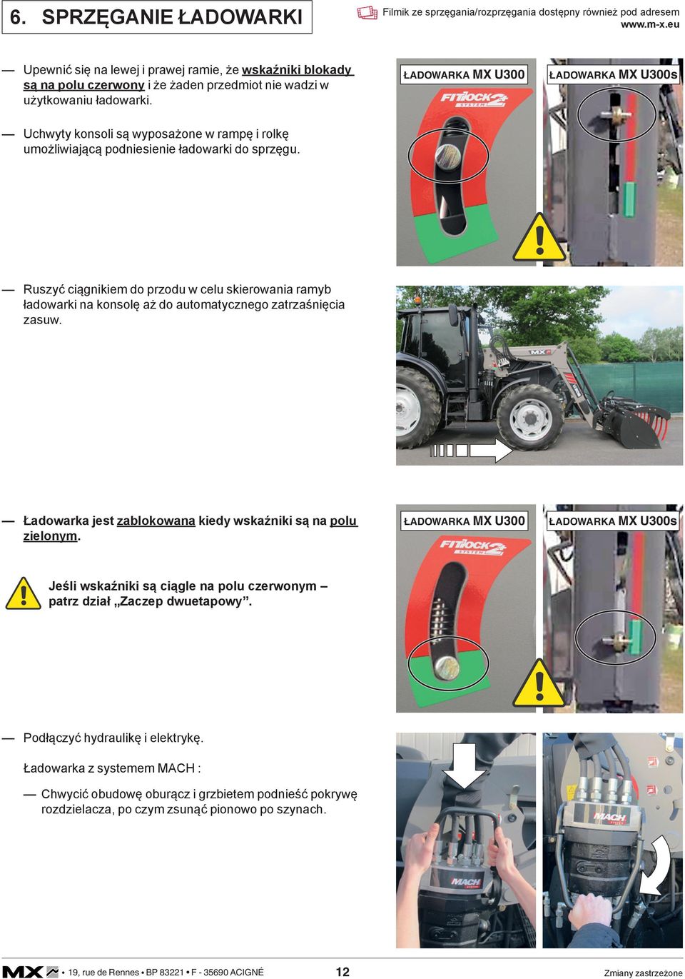ŁADOWARKA MX U300 ŁADOWARKA MX U300s Uchwyty konsoli są wyposażone w rampę i rolkę umożliwiającą podniesienie ładowarki do sprzęgu.