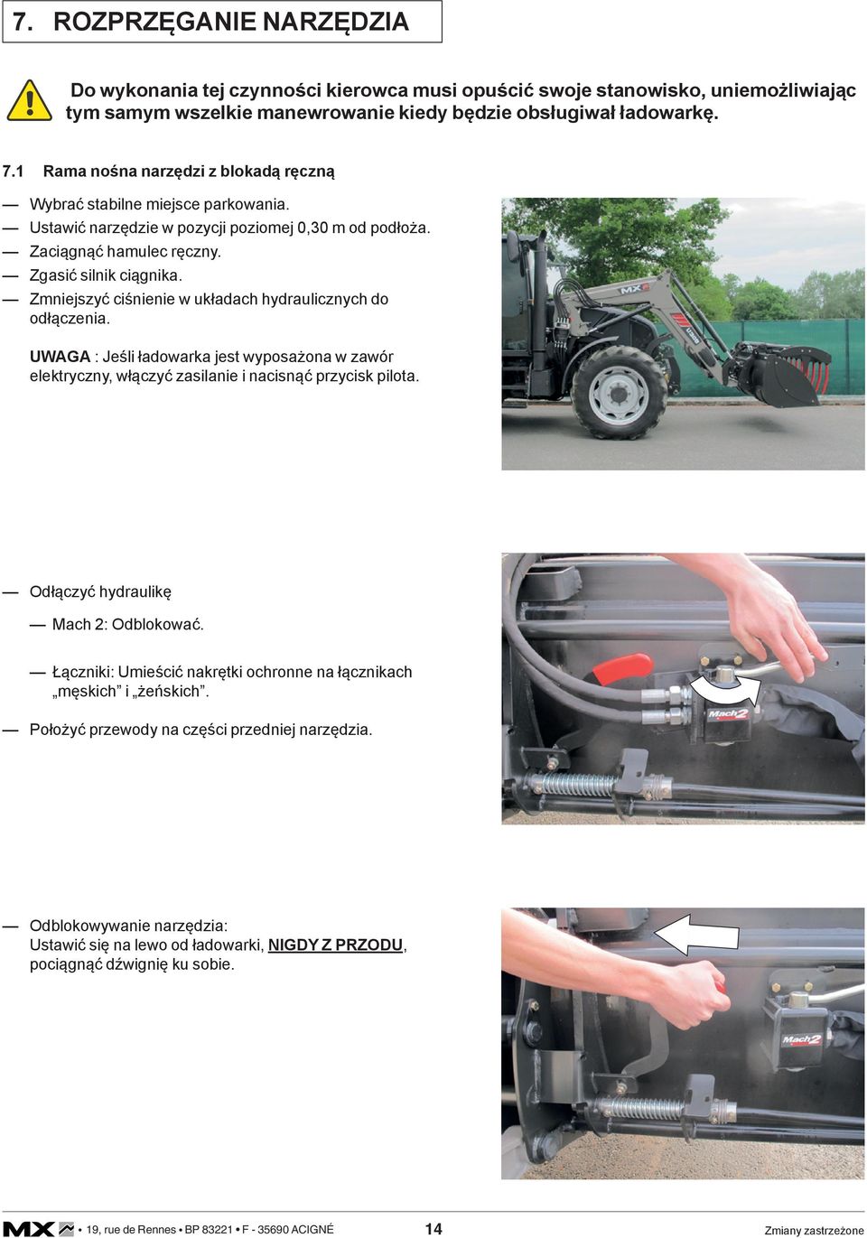 Zmniejszyć ciśnienie w układach hydraulicznych do odłączenia. UWAGA : Jeśli ładowarka jest wyposażona w zawór elektryczny, włączyć zasilanie i nacisnąć przycisk pilota.