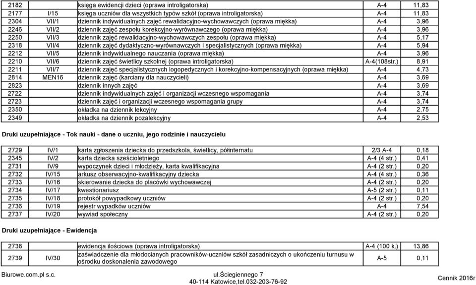 (oprawa miękka) A-4 5,17 2318 VII/4 dziennik zajęć dydaktyczno-wyrównawczych i specjalistycznych (oprawa miękka) A-4 5,94 2212 VII/5 dziennik indywidualnego nauczania (oprawa miękka) A-4 3,96 2210