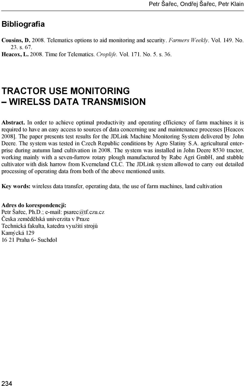 In order to achieve optimal productivity and operating efficiency of farm machines it is required to have an easy access to sources of data concerning use and maintenance processes [Heacox 2008].