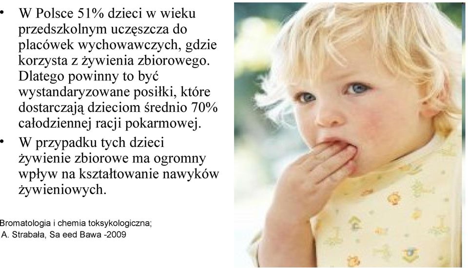 Dlatego powinny to być wystandaryzowane posiłki, które dostarczają dzieciom średnio 70% całodziennej