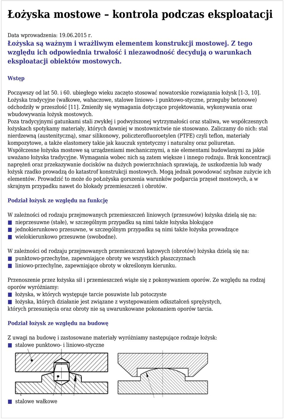 ubiegłego wieku zaczęto stosować nowatorskie rozwiązania łożysk [1-3, 10]. Łożyska tradycyjne (wałkowe, wahaczowe, stalowe liniowo- i punktowo-styczne, przeguby betonowe) odchodziły w przeszłość [11].