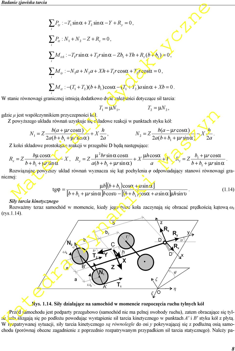 Z powyższego uładu równań uzysuje sę sładowe reacj w puntach styu ół: N b( a + µ r cosα) Z a( b + b + µ rsnα) + h X a Z ole sładowe prostoątne reacj w przegube D będą następujące: R x N b( a µ rcosα)